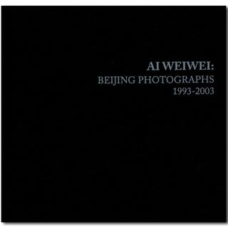 Ai Weiwei: Beijing Photographs, 1993-2003　アイ・ウェイウェイ自伝