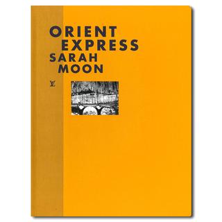 Louis Vuitton FASHION EYE ORIENT EXPRESS／SARAH MOON　ルイ・ヴィトンによる、著名写真家たちが世界の各都市を撮影した写真集