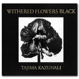 WITHERED FLOWERS BLACK 田島一成 写真集