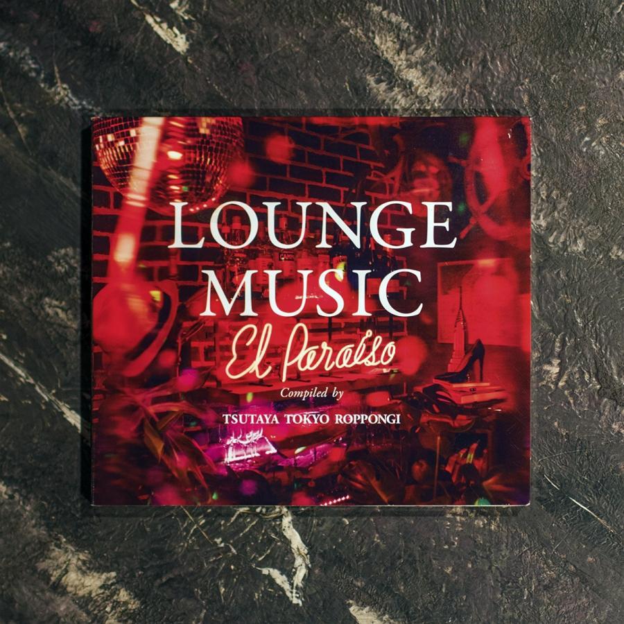 【TSUTAYA TOKYO ROPPONGIオリジナルCD】LOUNGE MUSIC El Paraiso