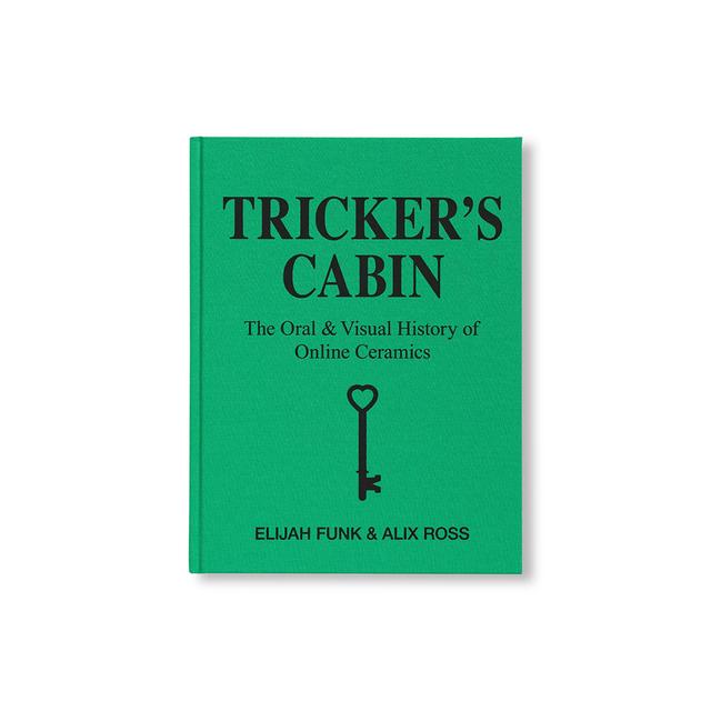 TRICKER’S CABIN: THE ORAL & VISUAL HISTORY OF ONLINE CERAMICS by Elija